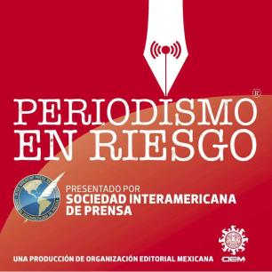 Podcast - Periodismo de México, en riesgo