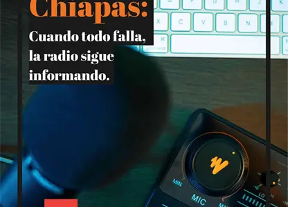 Chiapas: Cuando todo falla, la radio sigue informando.
