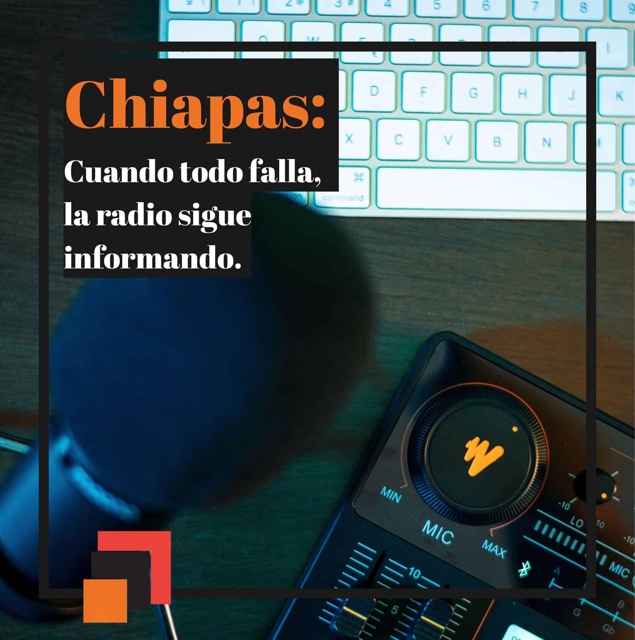 Chiapas: Cuando todo falla, la radio sigue informando.